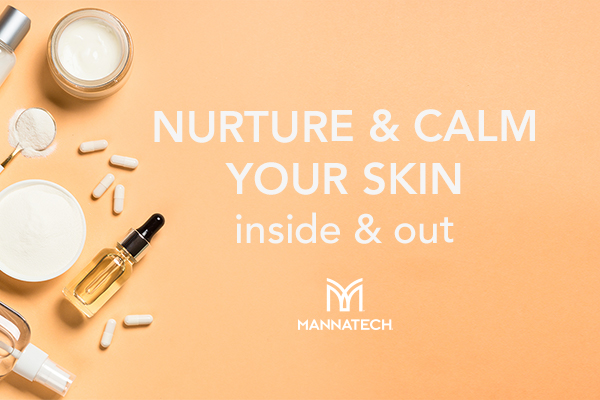 Nurture & Calm Your Skin – Inside and Out